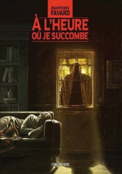 À l'heure où je succombe - Jean-Pierre Favard