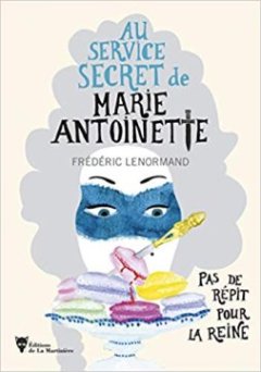Au service secret de Marie-Antoinette : Pas de répit pour la reine - Frédéric Lenormand