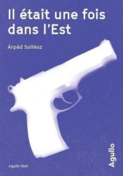 Il était une fois dans l'Est - Arpád Soltész