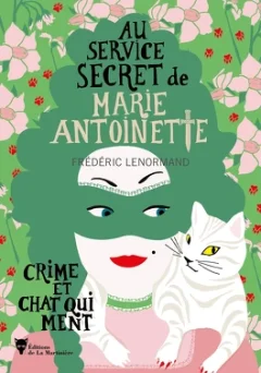 Au service secret de Marie-Antoinette : Crime et chat qui ment - Frédéric Lenormand 
