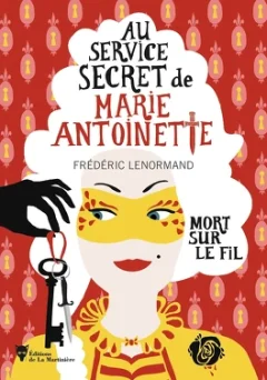 Au service secret de Marie-Antoinette : Mort sur le fil - Frédéric Lenormand 
