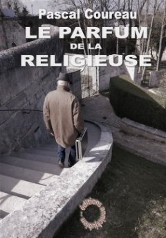 Le Parfum de la religieuse - Pascal Coureau