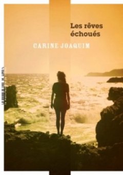 Les rêves échoués - Carine Joaquim