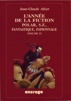 L'Année de la fiction / volume 13 : Polar, S.F., fantastique, espionnage