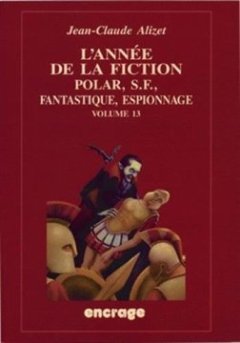 L'Année de la fiction / volume 13 : Polar, S.F., fantastique, espionnage