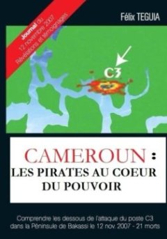 Cameroun : les pirates au cœur du pouvoir - Teguia Felix