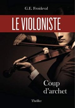Le violoniste : Coup d'archet - G.E. FROIDEVAL