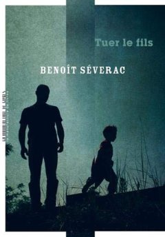 Tuer le fils - Benoît Séverac 