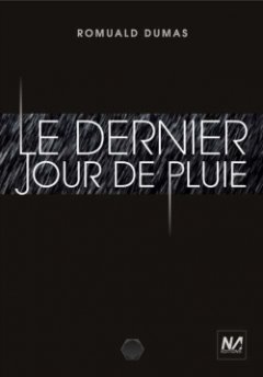 Le Dernier jour de pluie - Romuald Dumas