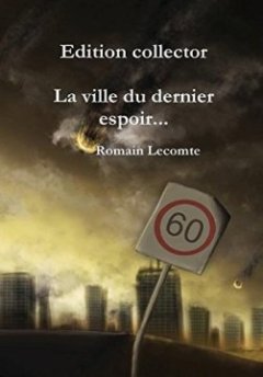 La Ville Du Dernier Espoir... Edition Collector - Romain Lecomte