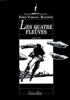 Les Quatre Fleuves - Fred Vargas - Edmond Baudoin