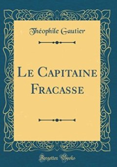 Le Capitaine Fracasse (Classic Reprint) - Theophile Gautier