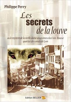 Les secrets de la Louve - Meurtre à la Croix-Rousse ! Philippe Perry