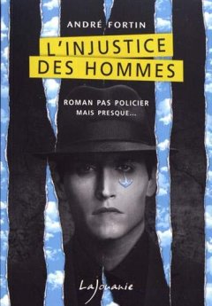 L'injustice des hommes - André Fortin