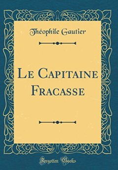 Le Capitaine Fracasse (Classic Reprint) - Theophile Gautier