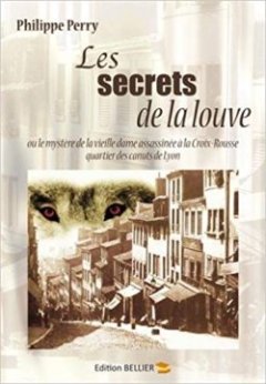 Les secrets de la Louve - Meurtre à la Croix-Rousse ! Philippe Perry