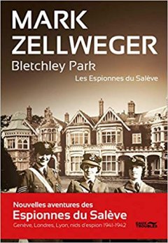 Les espionnes du Salève : Bletchley Park - Mark Zellweger