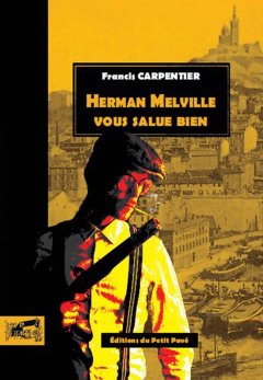 Herman Melville vous salue bien - Francis Carpentier