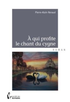 À qui profite le chant du cygne - Pierre Alain Renaud
