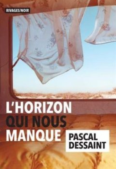 L'Horizon qui nous manque - Pascal Dessaint