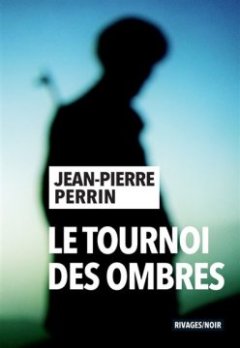 Le tournoi des ombres - Jean-Pierre Perrin