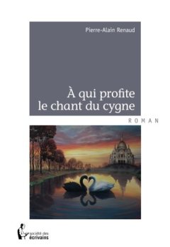 À qui profite le chant du cygne - Pierre Alain Renaud
