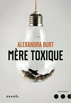 Mère toxique - Alexandra Burt