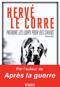 Prendre les loups pour des chiens - Le Corre Herve