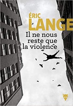 Il ne nous reste que la violence - Eric LANGE