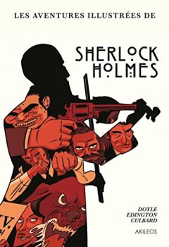 Une histoire illustrée de Sherlock Holmes, L'intégrale : Une Etude en rouge ; Le Signe des quatre ; Le Chien de Baskerville ; La Vallée de la peur