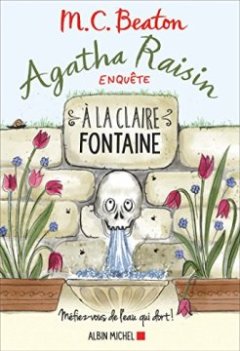 Agatha Raisin enquête 7 - A la claire fontaine : Mefiez-vous de l'eau qui dort !