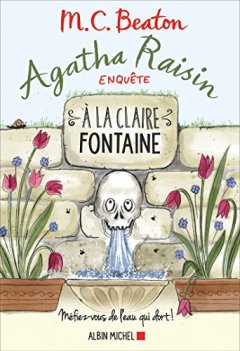 Agatha Raisin enquête 7 - A la claire fontaine : Mefiez-vous de l'eau qui dort !