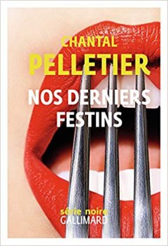 Nos derniers festins - Chantal Pelletier