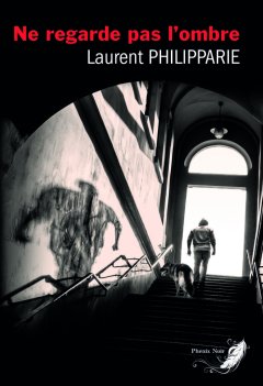  Ne regarde pas l'ombre - Laurent Philipparie