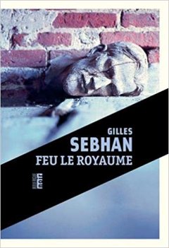 Feu sur le royaume - Gilles Sebhan
