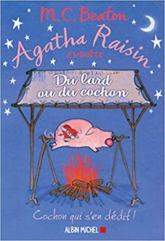 Agatha Raisin enquête - Du lard ou du cochon - M.C. Beaton