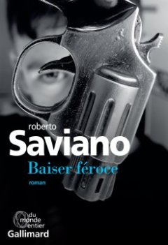 Baiser féroce - Roberto Saviano