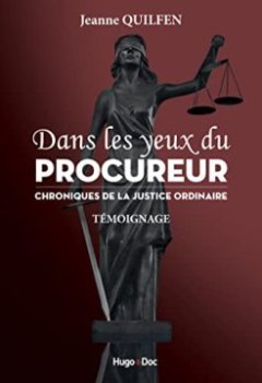 Dans Les Yeux Du Procureur, Chronique de la Justice ordinaire - Jeanne Quilfen