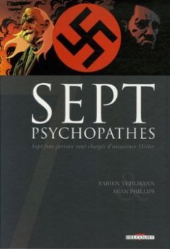 Sept psychopathes : Sept fous furieux sont chargés d'assassiner Hitler - Fabien Vehlmann - Sean Phillips - Hubert