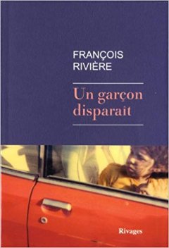 Un garçon disparait - François Rivière
