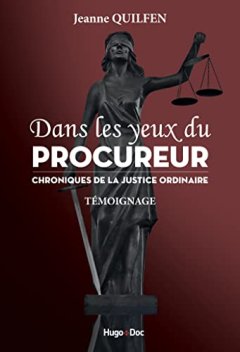 Dans Les Yeux Du Procureur, Chronique de la Justice ordinaire - Jeanne Quilfen