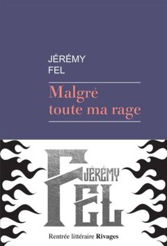 Malgré toute ma rage - Jérémy Fel