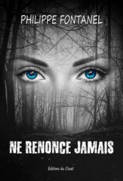 Ne renonce jamais - Philippe FONTANEL