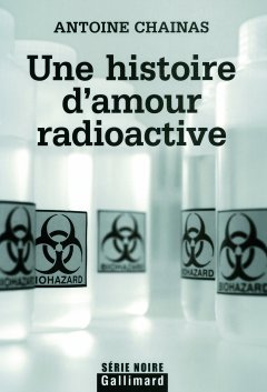 Une histoire d'amour radioactive - Antoine Chainas