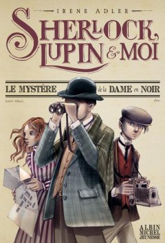 Sherlock, Lupin & moi Tome 1 - Irene Adler