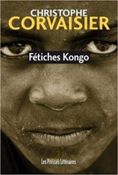Fétiches Kongo - Christophe Corvaisier