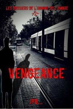 Les dossiers de l'homme de l'ombre, dossier 2 : Vengeance - JPB