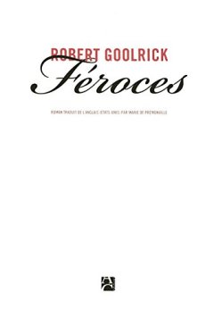 Féroces - Robert Goolrick