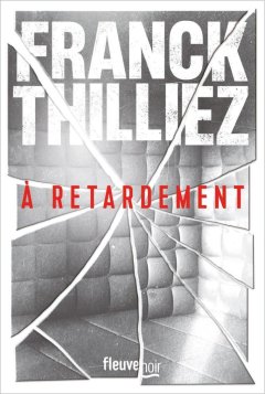 À retardement - Franck Thilliez