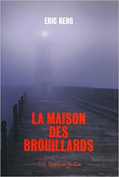 La Maison des brouillards - Eric Berg